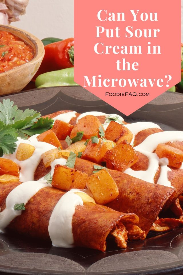 Can You Put Sour Cream in the Microwave? Foodie FAQ